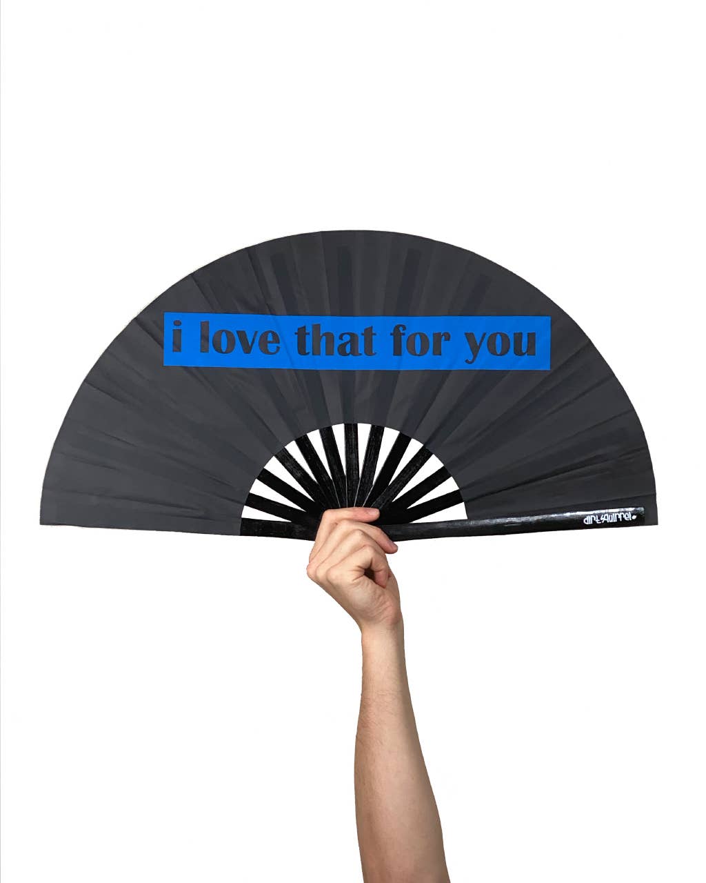 Dirt Squirrel I Love That For You Fan